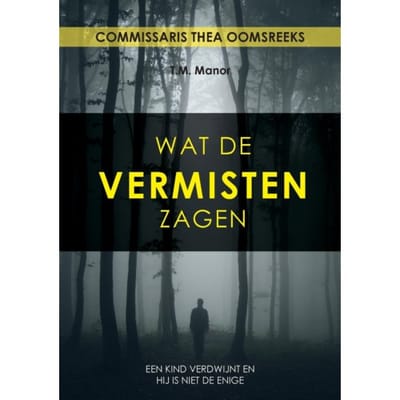 Wat De Vermisten Zagen - Commissaris Thea Ooms - T.M. Manor