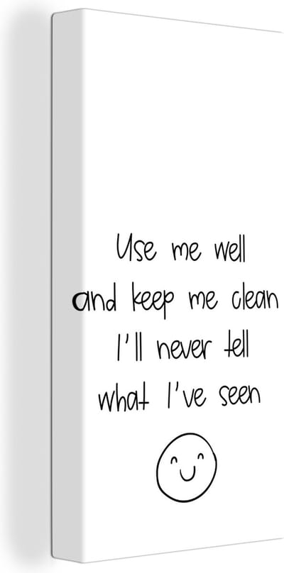 Canvas Schilderij Spreuken - Quotes - Use me well and keep me clean I'll never tell what I've seen - Smiley - Emoji - 20x40 cm - Wanddecoratie