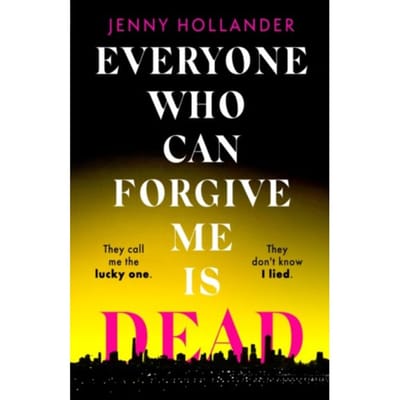Everyone Who Can Forgive Me Is Dead - Jenny Hollander