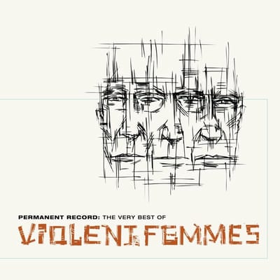 Permanent Record: The Very Best Of Violent Femmes - Violent Femmes