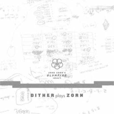 John Zorns Olympiadvol 1 Dither Plays Zorn