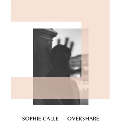 Sophie Calle: Overshare
