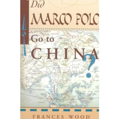 Did Marco Polo Go To China? - Frances Wood