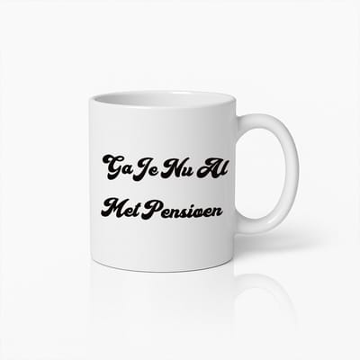 Ga Je Nu Al Met Pensioen? Grappige Pensioenmok – Leuk Cadeau Voor Gepensioneerden
