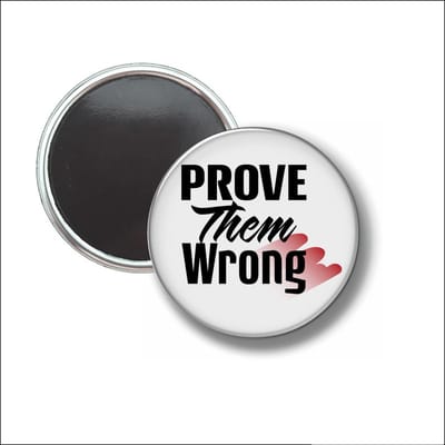Button Met Magneet 58 MM - Prove Them Wrong - NIET VOOR KLEDING