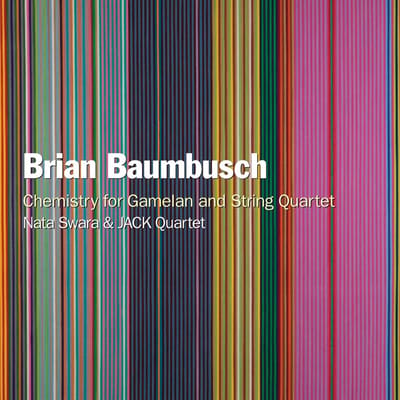 Nata Swara & The JACK Quartet - Brian Baumbusch: Chemistry For Gamelan And String Quartet (CD)