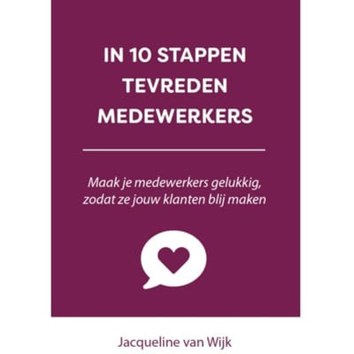 In 10 Stappen Tevreden Medewerkers - In 10 Stappen - Jacqueline van Wijk