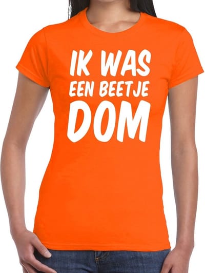 Oranje Ik was een beetje dom t- shirt - Shirt voor dames - Koningsdag/supporters kleding XS