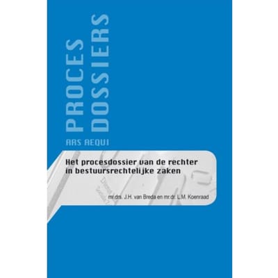 Het Procesdossier Van De Rechter In Bestuursrechtelijke Zaken - Ars Aequi - J.H. van Breda