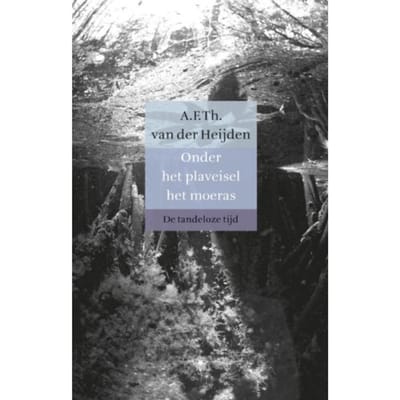 Onder Het Plaveisel Het Moeras - De Tandeloze Tijd - A.F.Th. van der Heijden