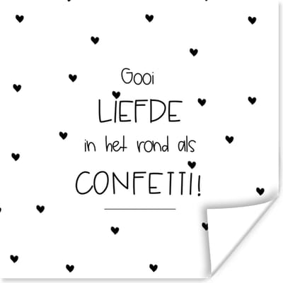 Poster Liefde - Quotes - Gooi de liefde in het rond als confetti! - Spreuken - 100x100 cm XXL
