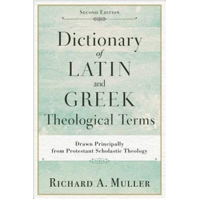 Dictionary Of Latin And Greek Theological Terms - Richard A. Muller
