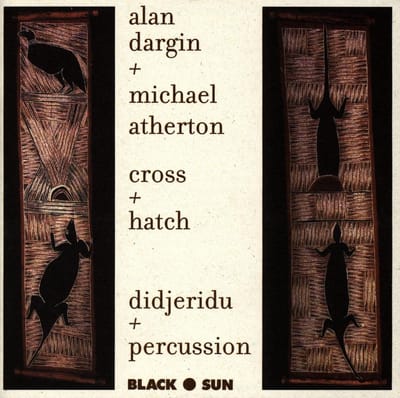 Alan Dargin + Michael Atherton - Cross + Hatch (Didjeridu + Percussion) (CD)