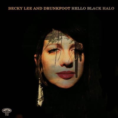 Becky Lee & Drunkfoot - Hello Black Halo (LP | CD)