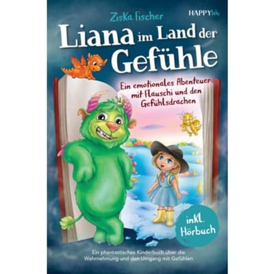 Liana Im Land Der Gefühle - Ein Emotionales Abenteuer Mit Flauschi Und Den Gefühlsdrachen - Ziska Fischer