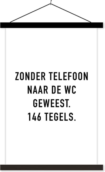 Posterhanger incl. Poster 40x60 cm - Schoolplaat - Spreuken - Quotes - Zonder telefoon naar de wc geweest. 146 tegels. - Tegels - Textielposter - Zwarte latten