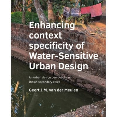 ­Enhancing ­context ­specificity of Water-Sensitive Urban Design - A+Be Architecture - Geert J M van der Meulen