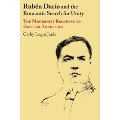 Ruben Dario And The Romantic Search For Unity - Texas Pan American Series - Cathy L. Jrade