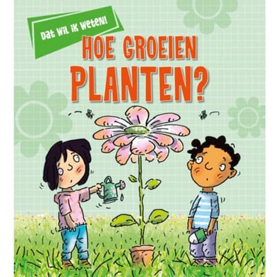 Hoe Groeien Planten? - Dat Wil Ik Weten! - Kay Barnham