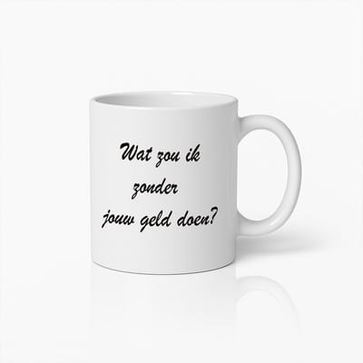 Grappige Geld Quote Koffiemok – ‘Wat Zou Ik Zonder Jouw Geld Doen?’ – Humoristisch Cadeau Idee