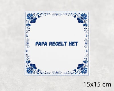 Spreuk tegel 15x15 cm Papa regelt het