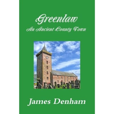 Greenlaw - An Ancient County Town - Denham, James