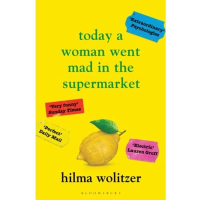 Today A Woman Went Mad In The Supermarket - Hilma Wolitzer