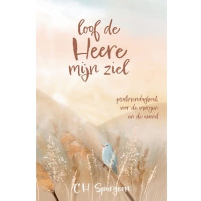 Loof De Heere Mijn Ziel - C.H. Spurgeon