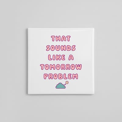 Grappige Quote Keramische Tegel “That Sounds Like a Tomorrow Problem” – Humoristische Motiverende Wanddecoratie, Moderne Woondecoratie Tegel 15 x 15 cm