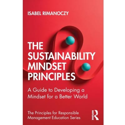 The Sustainability Mindset Principles - The Principles For Responsible Management Education - Isabel Rimanoczy