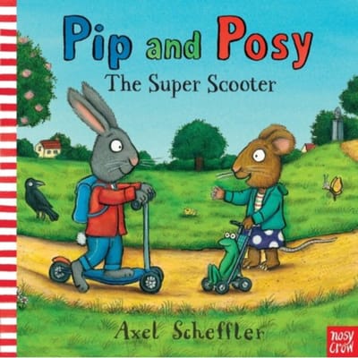 Pip And Posy: The Super Scooter - Pip And Posy - Nosy Crow
