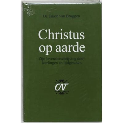 Christus Op Aarde - Commentaar Op Het Nieuwe Testament Derde Serie Afdeling Evangelien - Jakob van Bruggen