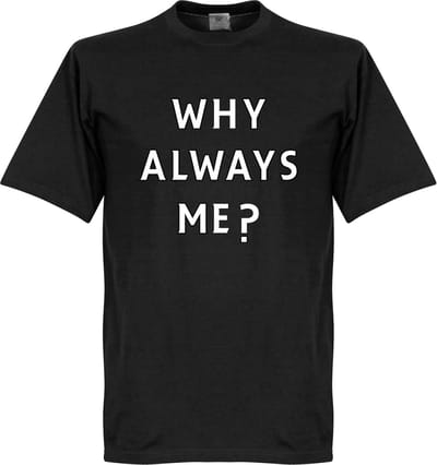 Why Always Me? T-shirt - S