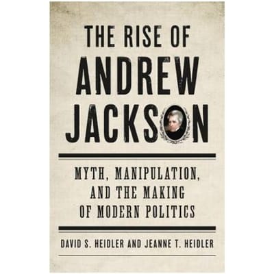 The Rise Of Andrew Jackson - David S. Heidler