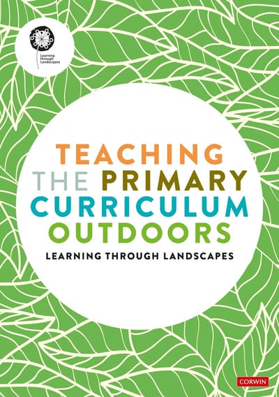 Teaching The Primary Curriculum Outdoors - Learning Through Landscapes