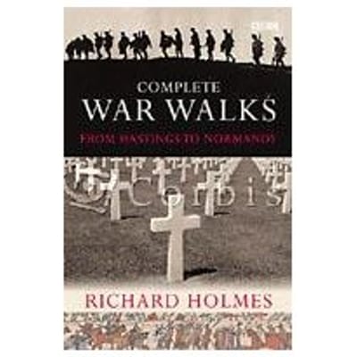 The Complete War Walks - Richard Holmes