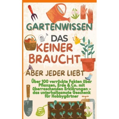 Gartenwissen, Das Keiner Braucht - Aber Jeder Liebt : - Verena Vogelsang