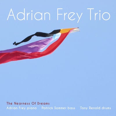 Adrian Frey Trio - Nearness Of Dreams