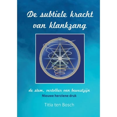 De Subtiele Kracht Van Klankzang - Titia ten Bosch