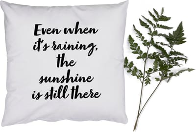 Sierkussens - Kussentjes Woonkamer - 40x40 cm - Even when it's raining, the sunshine is still there - Tekst - Quotes - Zonneschijn