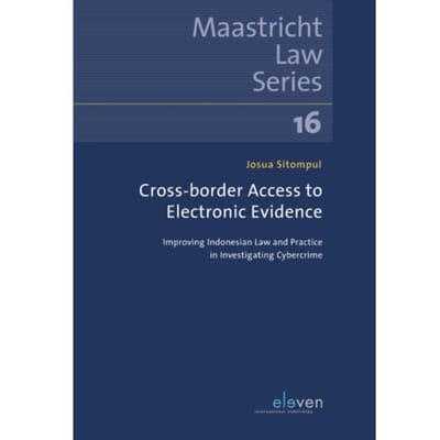 Cross-Border Access To Electronic Evidence - Maastricht Law Series - Josua Sitompul