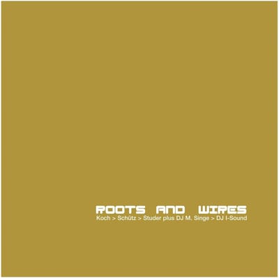 Hans Koch, Martin Schütz, Fredy Studer Plus DJ M. Singe - Roots And Wires (CD)