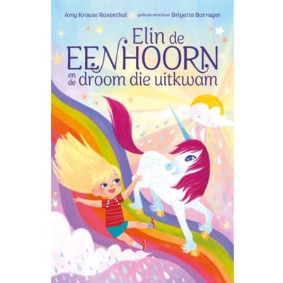 Elin De Eenhoorn En De Droom Die Uitkwam - Amy Krouse Rosenthal