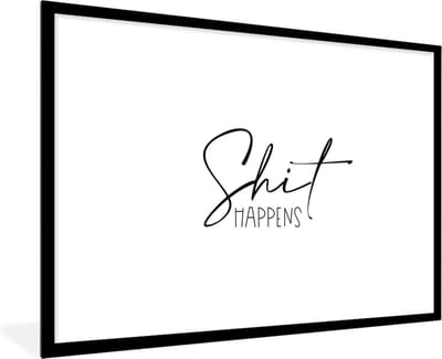 Fotolijst incl. Poster - Spreuken - Quotes - Shit happens - Zwart - Wit - 120x80 cm - Posterlijst