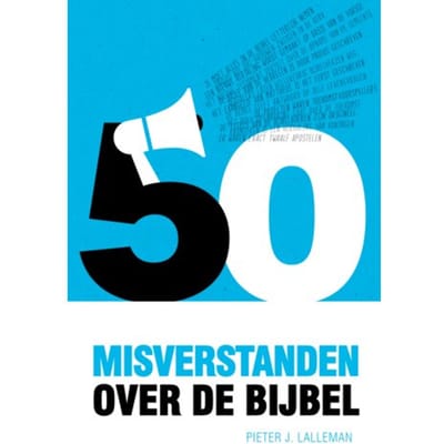 Vijftig Misverstanden Over De Bijbel - Pieter J. Lalleman