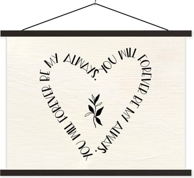 Posterhanger incl. Poster 40x30 cm - Schoolplaat - Quotes - Liefde - Spreuken - You will forever be my always - Textielposter - Zwarte latten
