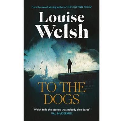 To The Dogs - Louise Welsh