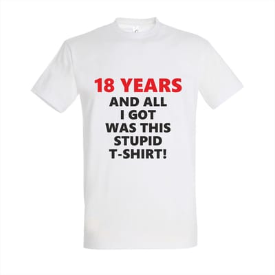 Grappig Verjaardag T-shirt "18 Years and All I Got Was This Stupid T-shirt" – Perfect Cadeau voor 18 Jaar – 100% Katoen – Verjaardagscadeau voor Hem/ Haar - Maat S - Wit
