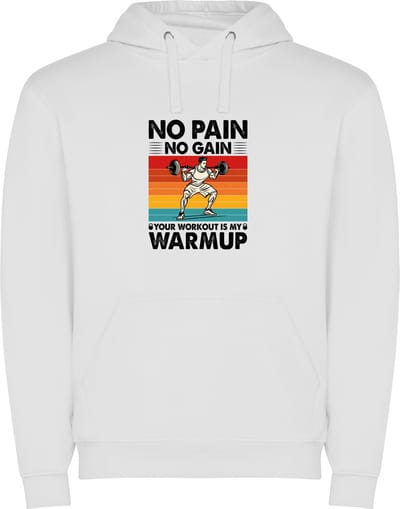 Witte unisex hoodie met “ No Pain no Gain Your workout is my warming up – Powerlift – Jouw workout is mijn warming up – Zet door “ Print Full Color Color merk Roly maat S