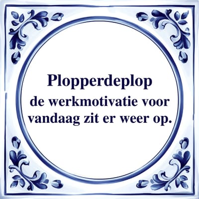 Spreuk Tegel - Plopperdeplop - Tegeltjeswijsheid - Kado